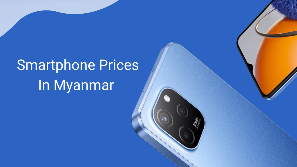 Smartphone Prices in Myanmar Myanmar Tech Press
